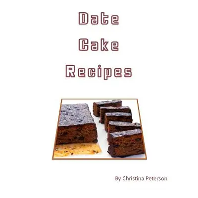 "Date Cake Recipes: Note page for 20 desserts to male comments" - "" ("Peterson Christina")