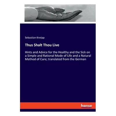 "Thus Shalt Thou Live: Hints and Advice for the Healthy and the Sick on a Simple and Rational Mo