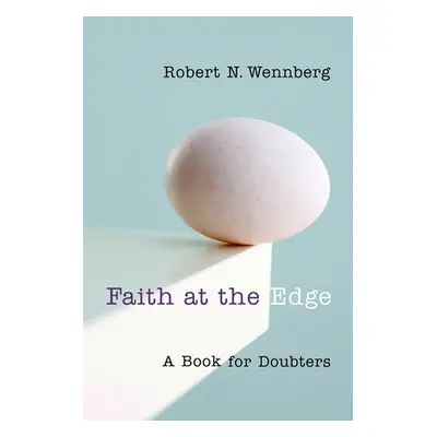 "Faith at the Edge: A Book for Doubters" - "" ("Wennberg Robert N.")