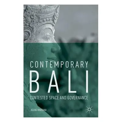 "Contemporary Bali: Contested Space and Governance" - "" ("Wardana Agung")