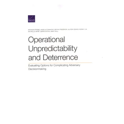 "Operational Unpredictability and Deterrence: Evaluating Options for Complicating Adversary Deci