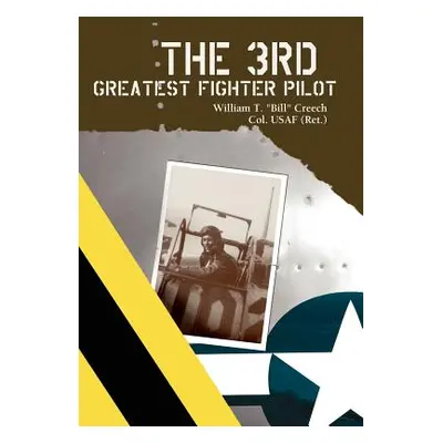 "The 3rd Greatest Fighter Pilot" - "" ("Creech William T.")