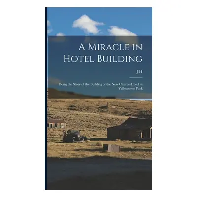 "A Miracle in Hotel Building: Being the Story of the Building of the new Canyon Hotel in Yellows