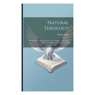 "Natural Theology: Or, Evidences of the Existence and Attributes of the Deity, Illustr. by Plate