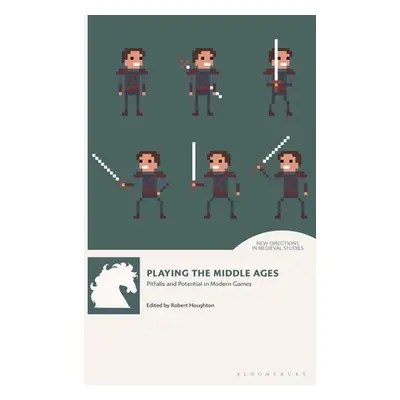 "Playing the Middle Ages: Pitfalls and Potential in Modern Games" - "" ("Houghton Robert")