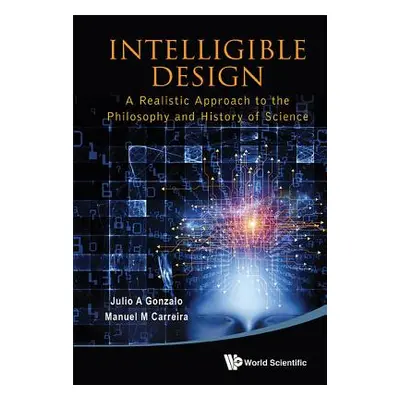 "Intelligible Design: A Realistic Approach to the Philosophy and History of Science" - "" ("Gonz