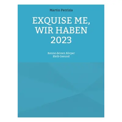 "Exquise me, wir haben 2023: Kenne deinen Krper, bleib Gesund" - "" ("Patrizia Martin")