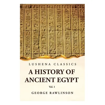 "History of Ancient Egypt Vol 1" - "" ("George Rawlinson")