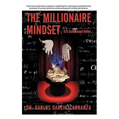 "The Millionaire Mindset: Is a Conditioned Reflex" - "" ("Dr Carlos Garcia-Carranza")