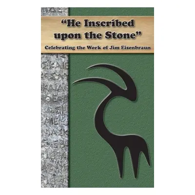 "He Inscribed upon a Stone": Celebrating the Work of Jim Eisenbraun"" - "" ("Society of Biblical