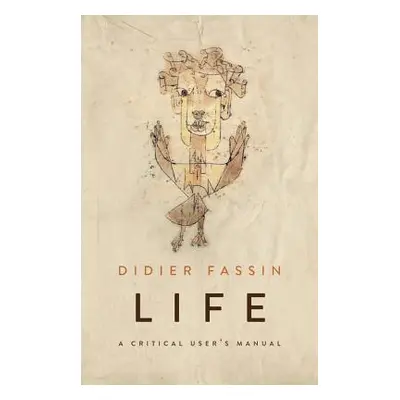 "Life: A Critical User's Manual" - "" ("Fassin Didier")