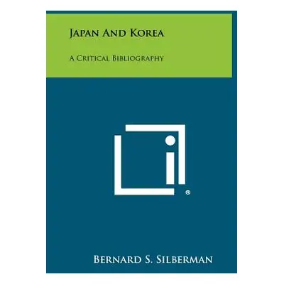 "Japan and Korea: A Critical Bibliography" - "" ("Silberman Bernard S.")