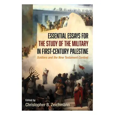 "Essential Essays for the Study of the Military in First-Century Palestine" - "" ("Zeichmann Chr