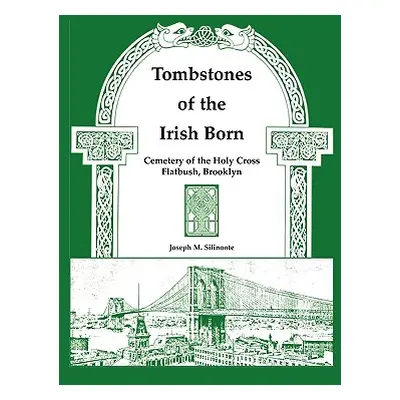 "Tombstones of the Irish Born: Cemetery of the Holy Cross, Flatbush, Brooklyn" - "" ("Silinonte 