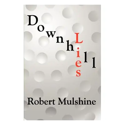 "Downhill Lies" - "" ("Mulshine Robert")