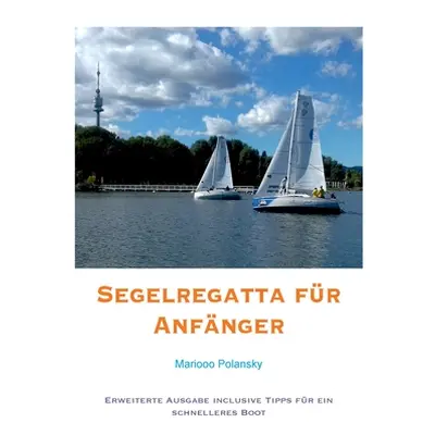 "Segelregatta fr Anfnger: Erweiterte Ausgabe inclusive Tipps fr ein schnelleres Boot" - "" ("Pol