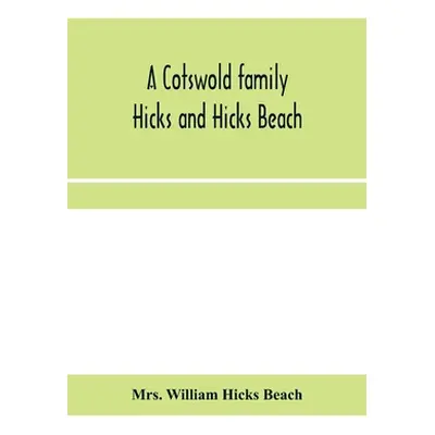 "A Cotswold family: Hicks and Hicks Beach" - "" ("William Hicks Beach")