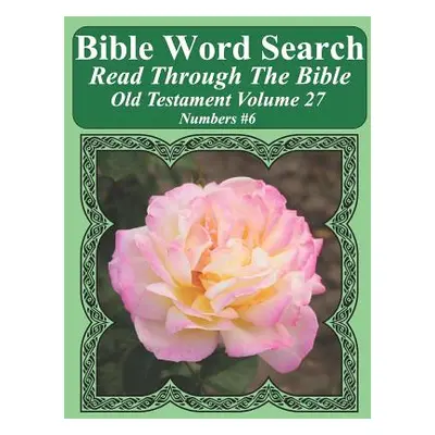 "Bible Word Search Read Through The Bible Old Testament Volume 27: Numbers #6 Extra Large Print"