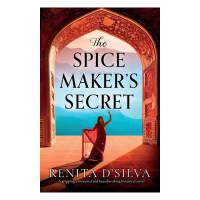 "The Spice Maker's Secret: A gripping, emotional and heartbreaking historical novel" - "" ("D'Si