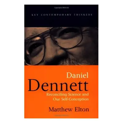 "Daniel Dennett: Reconciling Science and Our Self-Conception" - "" ("Elton Matthew")