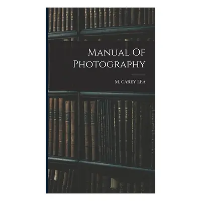 "Manual Of Photography" - "" ("Lea M. Carey")