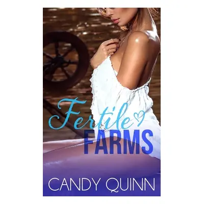 "Fertile Farm: 20 Erotic Farm Girl Shorts" - "" ("Quinn Candy")