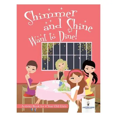 "Shimmer and Shine Want to Dine! Activity Book for 4 Year Old Girls" - "" ("Jupiter Kids")