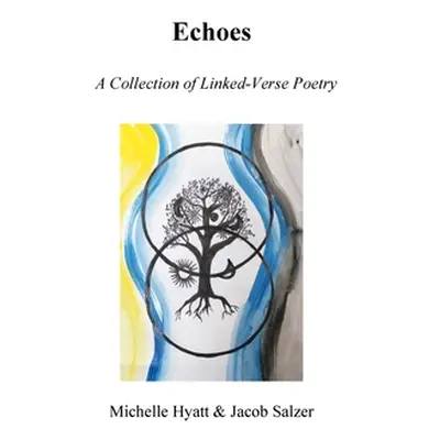 "Echoes: A Collection of Linked-Verse Poetry" - "" ("Hyatt Michelle")