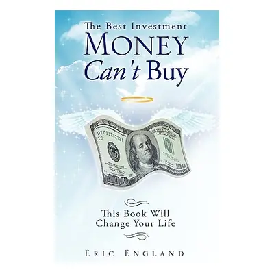 "The Best Investment Money Can't Buy" - "" ("England Eric")