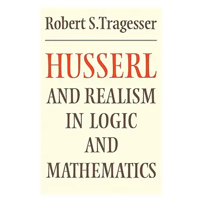 "Husserl and Realism in Logic and Mathematics" - "" ("Tragesser Robert S.")