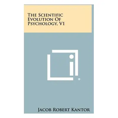 "The Scientific Evolution of Psychology, V1" - "" ("Kantor Jacob Robert")