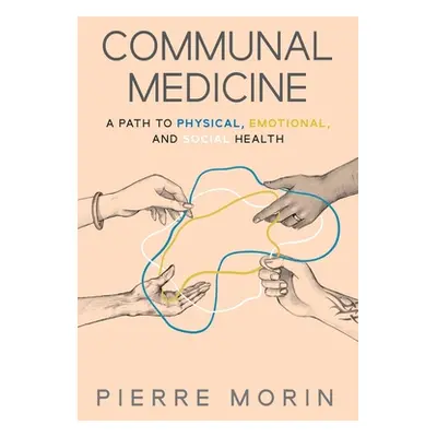 "Communal Medicine: A Path to Physical, Emotional, and Social Health" - "" ("Morin Pierre")