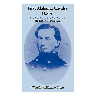 "First Alabama Cavalry, USA: Homage to Patriotism" - "" ("Todd Glenda McWhirter")