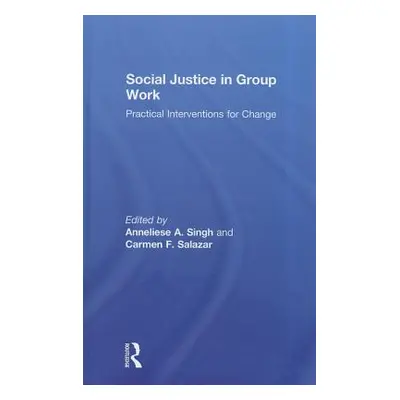 "Social Justice in Group Work: Practical Interventions for Change" - "" ("Singh Anneliese A.")