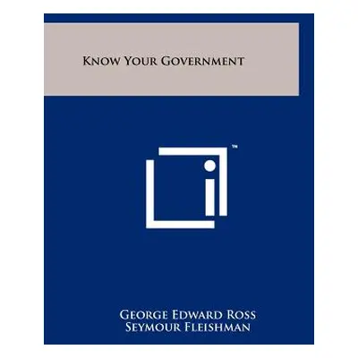 "Know Your Government" - "" ("Ross George Edward")