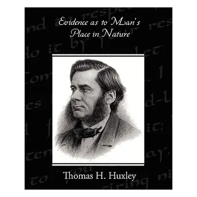 "Evidence as to Man's Place in Nature" - "" ("Huxley Thomas H.")