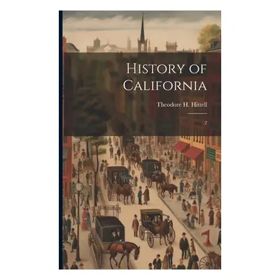 "History of California: 2" - "" ("Hittell Theodore H. 1830-1917")