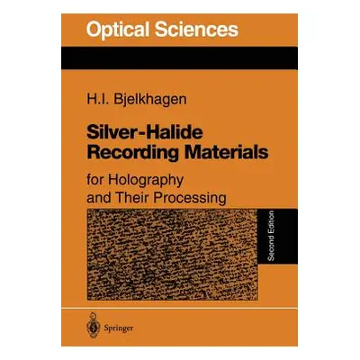 "Silver-Halide Recording Materials: For Holography and Their Processing" - "" ("Bjelkhagen Hans 