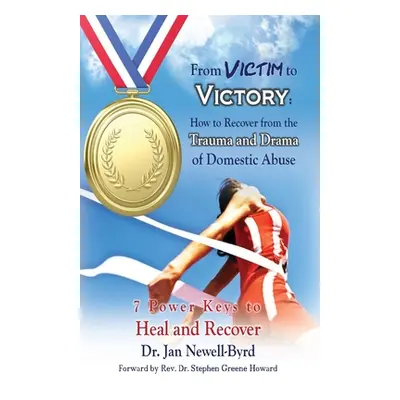 "From Victim to Victory: How to Recover from the Trauma and Drama of Domestic Abuse" - "" ("Newe