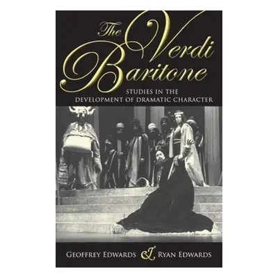 "The Verdi Baritone: Studies in the Development of Dramatic Character" - "" ("Edwards Geoffrey")