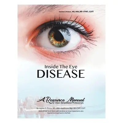 "Inside the Eye Disease Just the Facts: A Resource Manual for the Vision Rehabilitation Professi