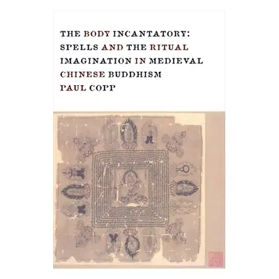 "The Body Incantatory: Spells and the Ritual Imagination in Medieval Chinese Buddhism" - "" ("Co