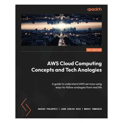 "AWS Cloud Computing Concepts and Tech Analogies: A guide to understand AWS services using easy-