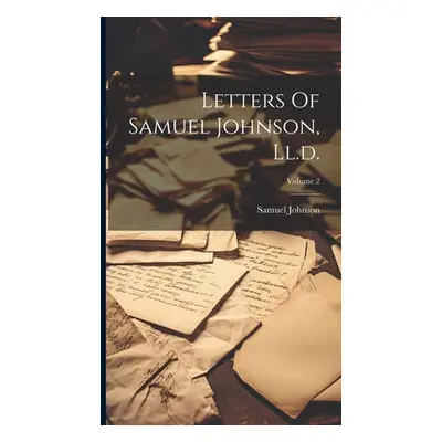 "Letters Of Samuel Johnson, Ll.d.; Volume 2" - "" ("Johnson Samuel")