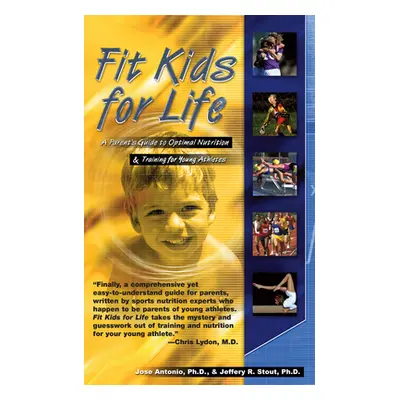 "Fit Kids for Life: A Parents' Guide to Optimal Nutrition & Training for Young Athletes" - "" ("