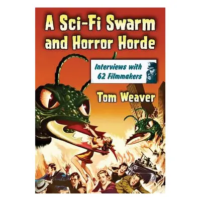 "A Sci-Fi Swarm and Horror Horde: Interviews with 62 Filmmakers" - "" ("Weaver Tom")