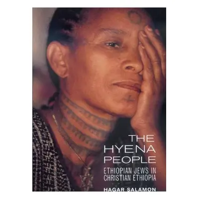 "The Hyena People: Ethiopian Jews in Christian Ethiopia Volume 13" - "" ("Salamon Hagar")