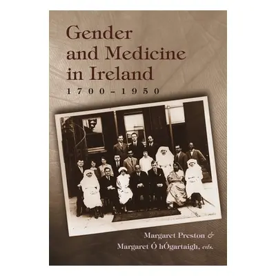 "Gender and Medicine in Ireland: 1700-1950" - "" ("Preston Margaret H.")