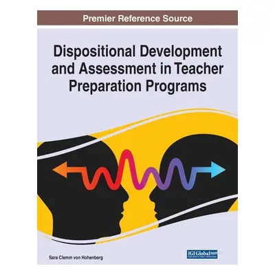 "Dispositional Development and Assessment in Teacher Preparation Programs" - "" ("Von Hohenberg 