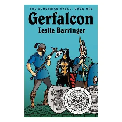 "Gerfalcon: The Neustrian Cycle, Book One" - "" ("Barringer Leslie")